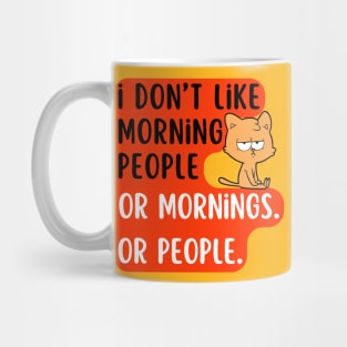 I don't like morning people or mornings Or people. Mug